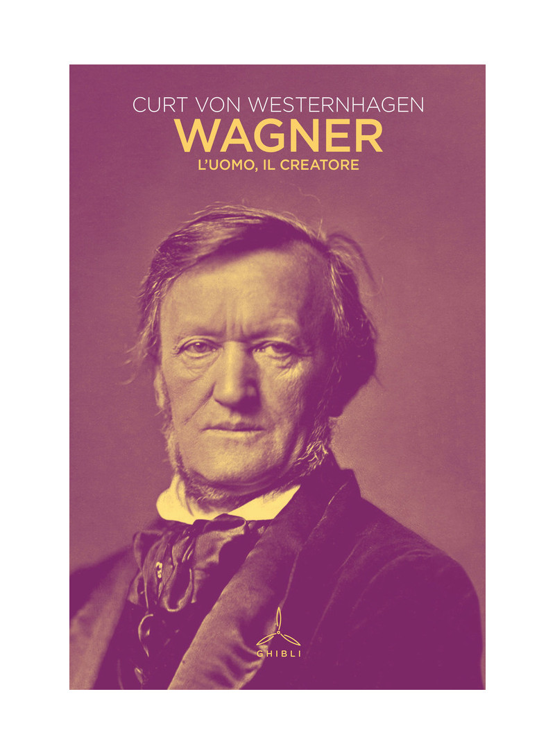 Wagner. L'uomo, il creatore