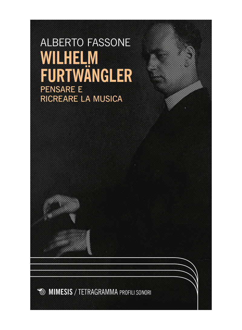 Wilhelm Fürtwangler. Pensare e ricreare