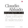 Claudio Abbado. Ascoltare il silenzio