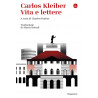 Carlos Kleiber. Vita e lettere